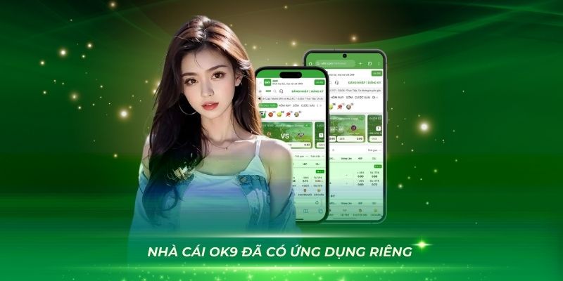 Nhà cái OK9 đã có ứng dụng riêng hỗ trợ người chơi